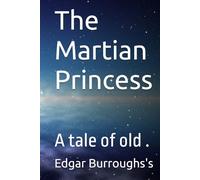 The Martian Princess: A tale of old .