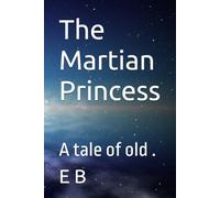 The Martian Princess: A tale of old .