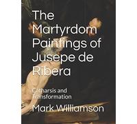 The Martyrdom Paintings of Jusepe de Ribera: Catharsis and Transformation