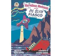 The Marvellous Mechanic: and the Oil Slick Fiasco: 2