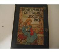 The Mary Frances knitting and crocheting book: Or, adventures among the knitting people