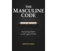 The Masculine Code: Restoring Order in the Age of Drift