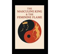 The Masculine King & The Feminine Flame