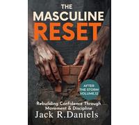 THE MASCULINE RESET: Rebuilding Confidence Through Movement & DisciplineAFTER THE STORM VOLUME.12
