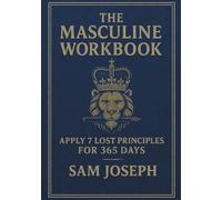 The Masculine Workbook: Apply 7 Lost Principles for 365 Days