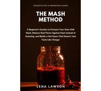 The Mash Method: A Beginner's System to Ferment Your Own Chili Mash, Balance Real Flavor Against Heat Instead of Guessing, and Bottle a Hot Sauce That Doesn't Just Taste Like Vinegar: 9