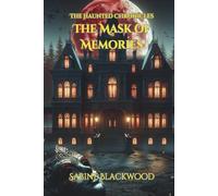 The Mask of Memories: A Novelette of Cursed Masquerades and Stolen Souls from The Haunted Chronicles