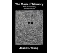 The Mask of Memory: White Racial Fantasy After the Civil War