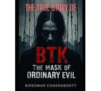 The Mask of Ordinary Evil : THE TRUE STORY OF BTK: A Gripping True Story of Evil Hidden Behind Ordinary Faces
