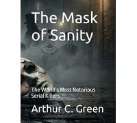 The Mask of Sanity: The World’s Most Notorious Serial Killers