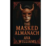 THE MASKED ALMANACH: Rituals, Sigils, and Forbidden Rites from the Shadows of the Occult