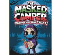 The Masked Camper: Coloring Escape from Forest 13: A Mysterious Camp Adventure Coloring Book Packed with Chills, Campfires and Creepy Fun!