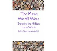 The Masks We All Wear Exploring the Hidden Truths Within