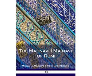 The Masnavi I Ma'navi of Rumi: Complete