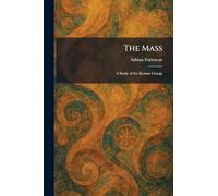The Mass: A Study of the Roman Liturgy