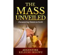 The Mass Unveiled: Encountering Heaven on Earth
