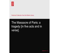 The Massacre of Paris: a tragedy [in five acts and in verse].