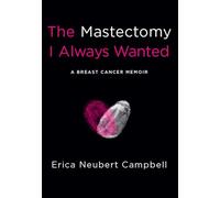 The Mastectomy I Always Wanted: A Breast Cancer Memoir