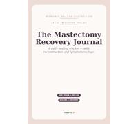 The Mastectomy Recovery Journal: A Daily Drain, Medication, Healing & Emotional Recovery Tracker - with Reconstruction & Lymphedema Logs