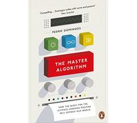 The Master Algorithm – Come la ricerca della macchina di apprendimento cambierà il mondo