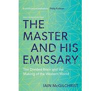 The Master and His Emissary : The Divided Brain and the Making of the Western World