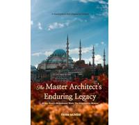 The Master Architect's Enduring Legacy: Mimar Sinan's Monumental Work: The Suleymaniye Mosque