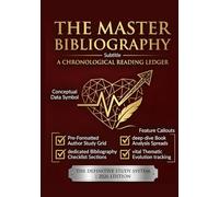 THE MASTER BIBLIOGRAPHY: A Chronological Reading Ledger: Author Biography, Timeline Tracker & Deep-Reading Analysis Workbook