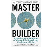 The Master Builder: How the New Science of the Cell is Rewriting the Story of Life