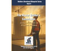 The Master Builder's Commission: Living on Mission as Kingdom Builders