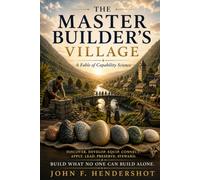 THE MASTER BUILDER'S VILLAGE: A Fable of Capability Science
