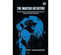 The Master Detective: Being Some Further Investigations Of Christopher Quarles