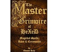 The Master Grimoire of Hexed, Magickal Spells, Rites & Ceremonies