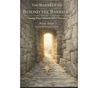 The Master Guide: Beyond the Barriers: Turning Every Obstacle into a Doorway (Silent Pioneer Series Book 3)