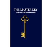 The Master Key: Complete Life Organizer & Legacy Planner: 120-Page Workbook to Document Assets, Final Wishes, Passwords and Important Information for Your Family