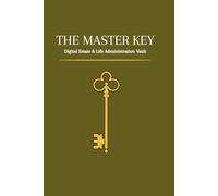 The Master Key: Legacy Planner & Life Organizer | 120 Pages to Secure Your Assets, Passwords and Final Wishes