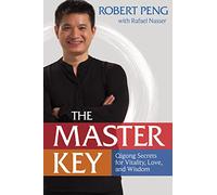 The Master Key: Qigong Secrets for Vitality, Love, and Wisdom by Robert Peng