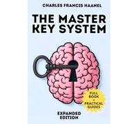 The Master Key System - Enriched Edition: A Step-by-Step Self-Mastery System with 150 Memo Cards for Focus, Habits, and Personal Transformation