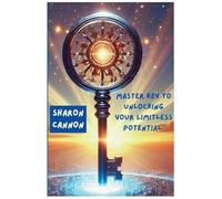 The Master Key to Unlocking Your Limitless Potential: The Master to Unlocking Your Limitless Potential: 1