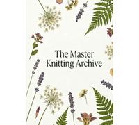 The Master Knitting Archive: Project Ledger with WPI Tracker, Pre/Post-Blocking Gauge, and 150-Row Counter Grid