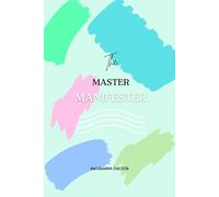 The Master Manifester: The Mastery Blueprint for Manifesting Anything Like a Pro