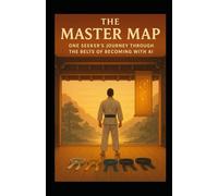 The Master Map: One Seeker’s Journey Through the Belts of Becoming with AI: 1