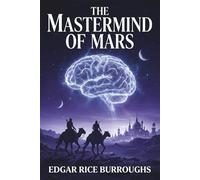THE MASTER MIND OF MARS: Edgar Rice Burroughs' pulp science fantasy planetary romance