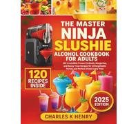 The Master Ninja Slushie Alcohol Cookbook for Adults: 120 Irresistible Frozen Cocktails, Margaritas, and Boozy Treat Recipes for Unforgettable Parties and Perfect Drinks Every Time