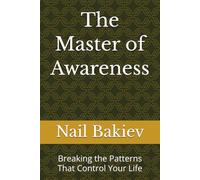 The Master of Awareness: Breaking the Patterns That Control Your Life