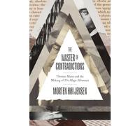 The Master of Contradictions : Thomas Mann and the Making of "The Magic Mountain"