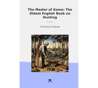The Master of Game: The Oldest English Book on Hunting
