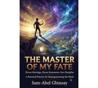 THE MASTER OF MY FATE: Eleven Mornings, Eleven Statements, One Discipline