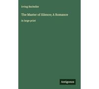 The Master of Silence; A Romance: in large print