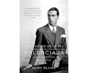 The Master of Us All: Balenciaga, His Workrooms, His World