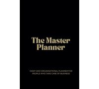 The Master Planner- Diary and Planner for People who Take Care of Business: Onyx Edition